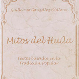 Guillermo González Otálora Mitos del Huila Neiva, Ediciones Huertas, 2002. Biblioteca Luis Ángel Arango.