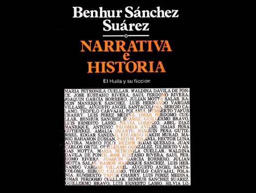Benhur Sánchez Suárez Narrativa e historia: el Huila y su ficción Neiva, Fundación Tierra de Promisión, 1987. Biblioteca Luis Ángel Arango.