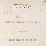 Waldina Dávila de Ponce de León Zuma: drama en tres actos y en prosa Bogotá, Casa Ed. de J. J. Pérez, 1892. Biblioteca Luis Ángel Arango.